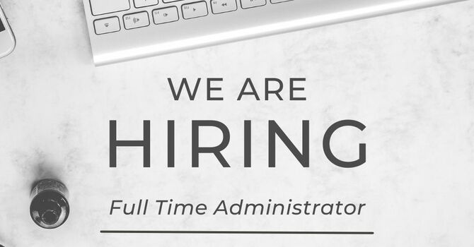 We are Hiring a Full Time Administrator
