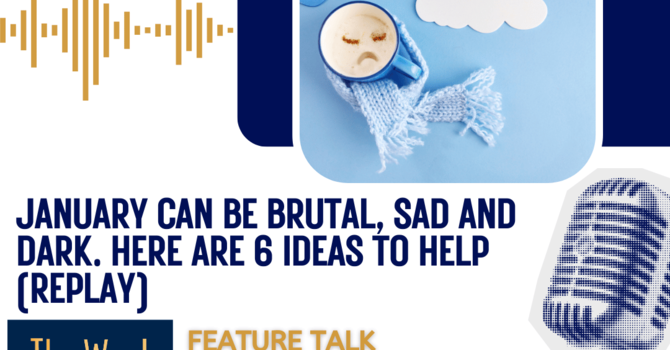 January can be brutal, sad and dark. Here are 6 ideas to help (Replay)
