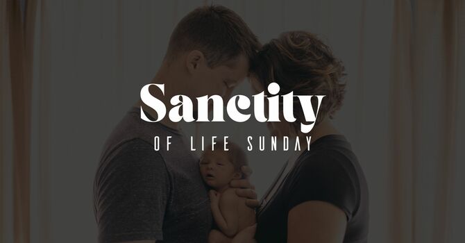 Sanctity of Life Sunday 2026