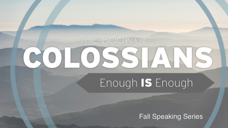The Book of Colossians:  Enough IS Enough