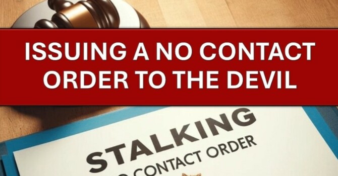 Issuing a No Contact Order to the Devil Part 1B