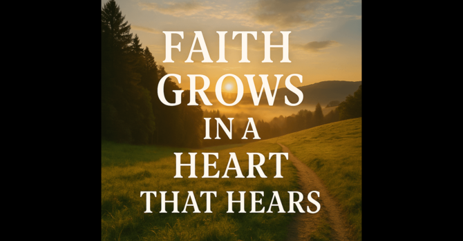 Faith Grows in the Heart That Hears image