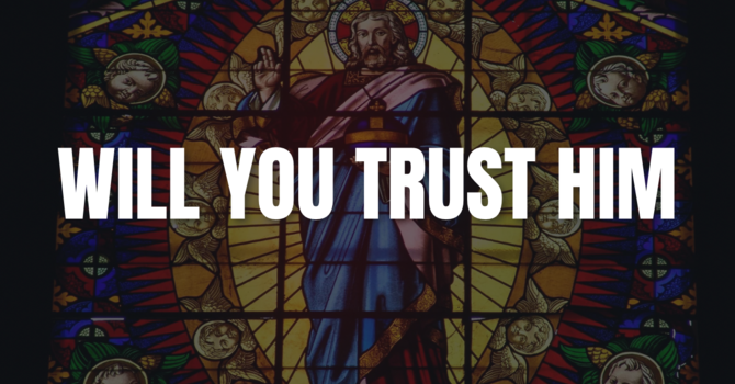 Will You Trust Him?