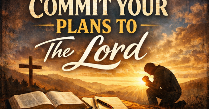 Commit Your Plans to The Lord