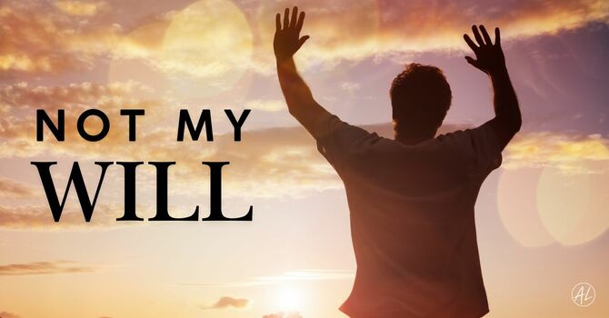 NOT My Will