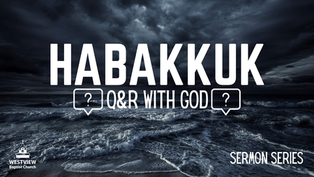 Habakkuk: Q&R with God