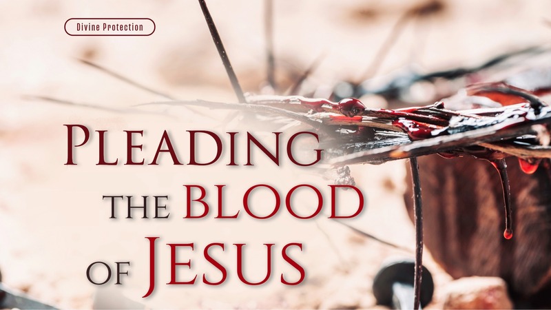 Divine Protection - Pleading the Blood of Jesus