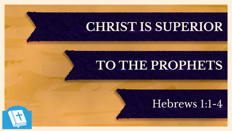 Christ Is Superior to the Prophets