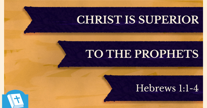 Christ Is Superior to the Prophets