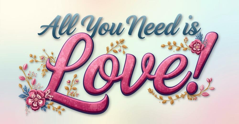 All You Need is Love