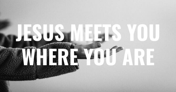 Jesus Meets You Where You Are - Bro. Dave Doerflinger