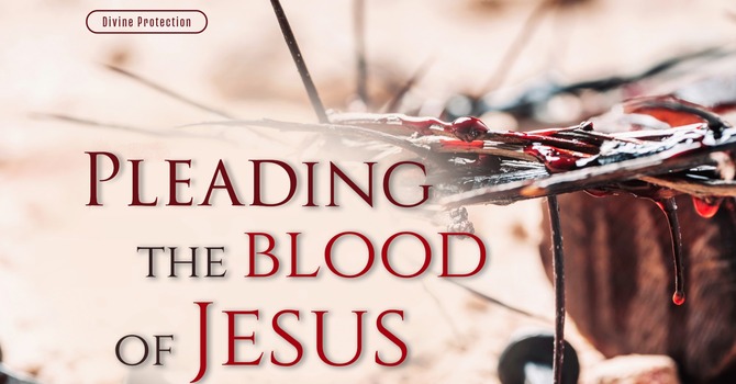 Divine Protection - Pleading the Blood of Jesus