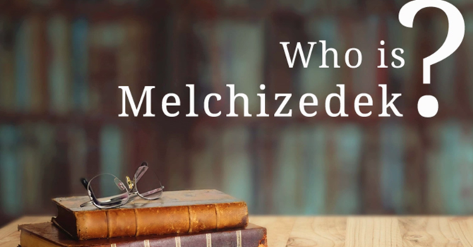 Who is Melchizedek?