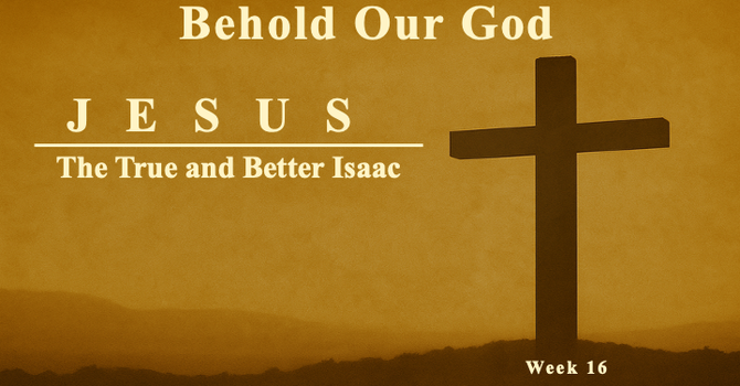Jesus: The True and Better Isaac — Stop Carrying the Wood