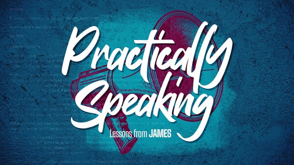 Practically Speaking - The Book of James