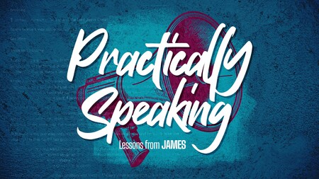 Practically Speaking - The Book of James