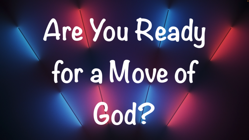 Are You Ready for a Move of God?