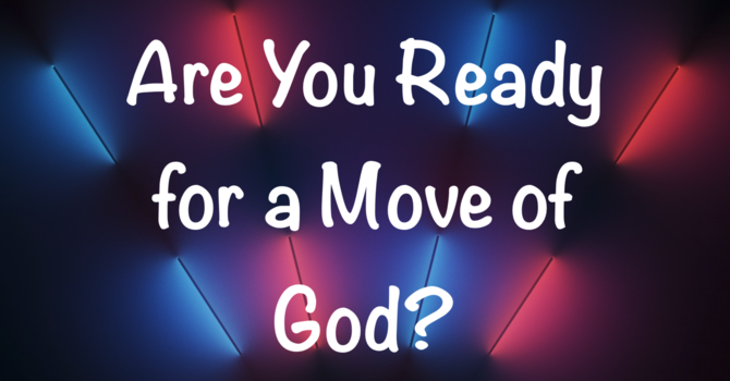 Are You Ready for a Move of God?