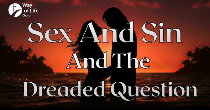 Sex And Sin And The Dreaded Question