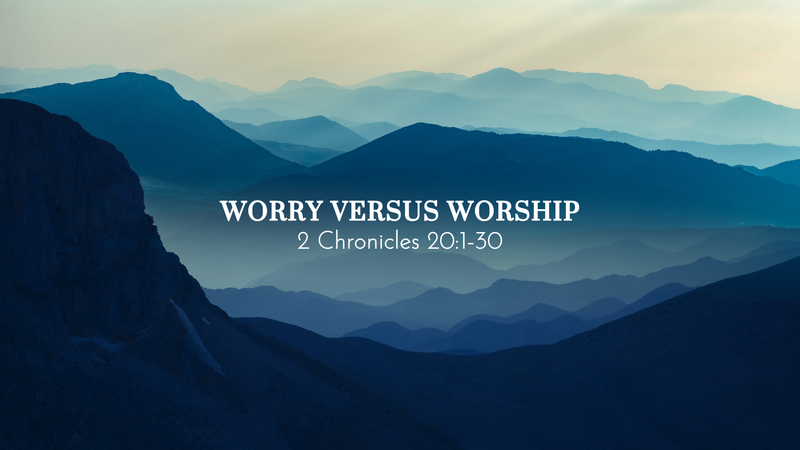 WORRY VERSUS WORSHIP
