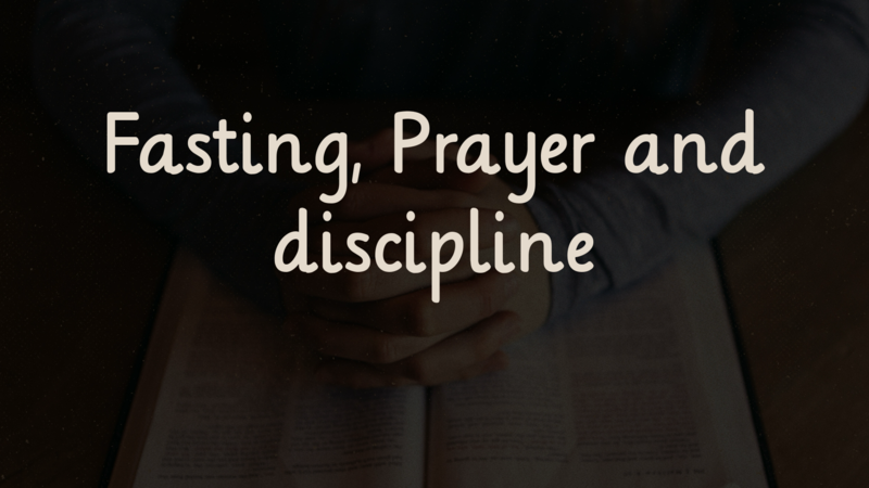Fasting, prayer, and discipline