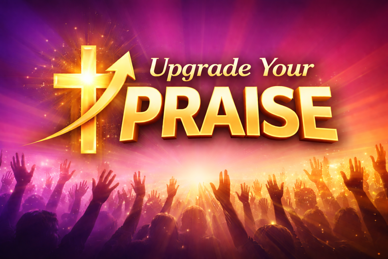 Upgrade Your Praise