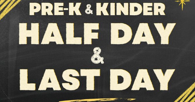 Pre-K & Kinder-Half Day & Last Day