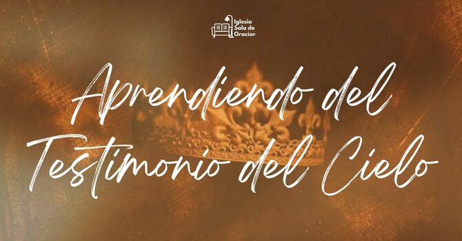 Aprendiendo del testimonio del cielo