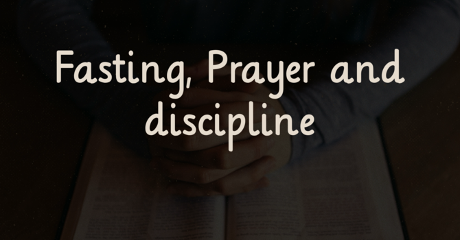 Fasting, prayer, and discipline