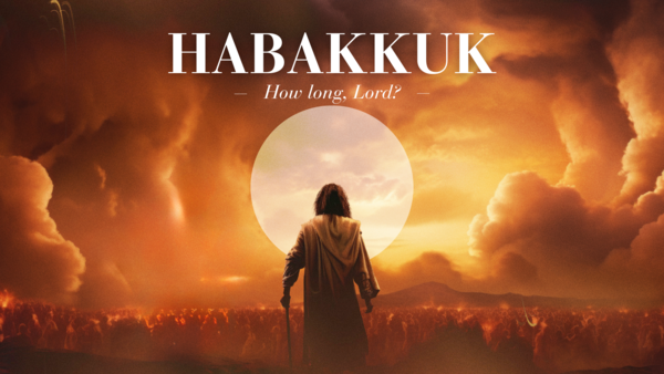 Habakkuk - How Long Lord?