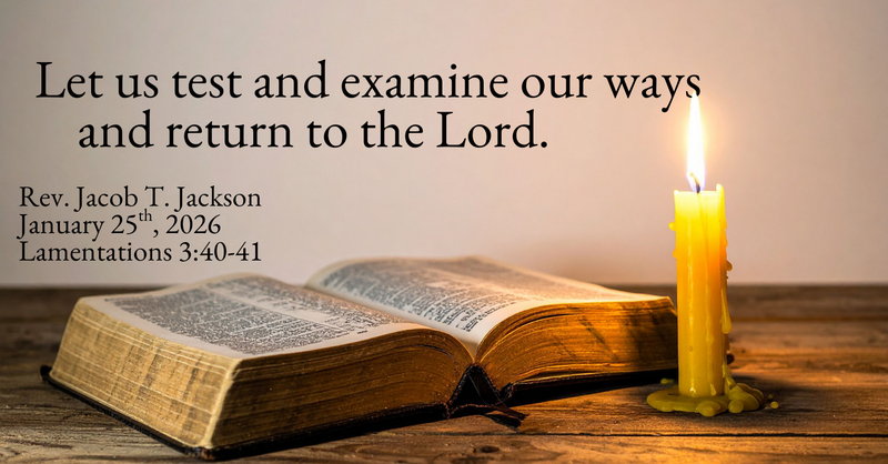 Let us test and examine our ways and return to the Lord.