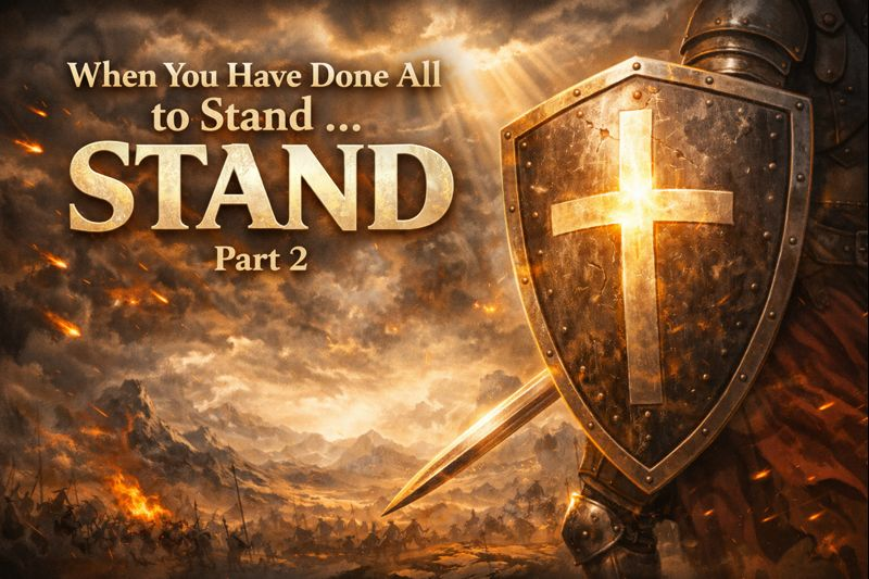 When You Have Done All to Stand ... Stand Part 2