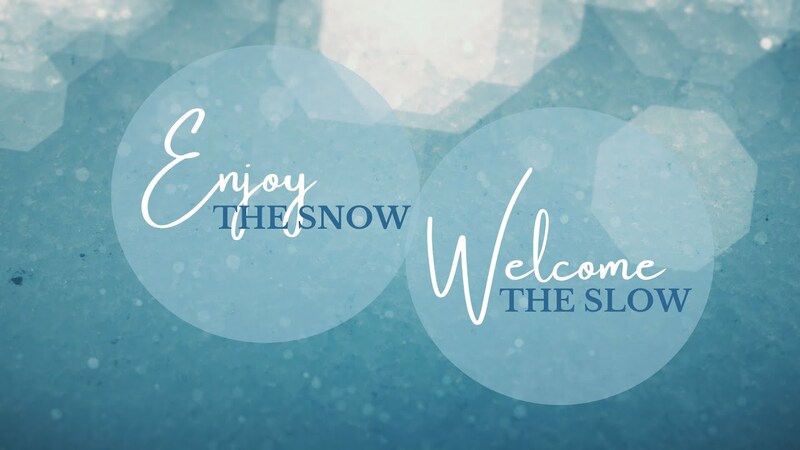 Enjoy the Snow, Welcome the Slow
