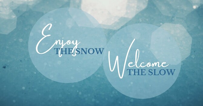 Enjoy the Snow, Welcome the Slow