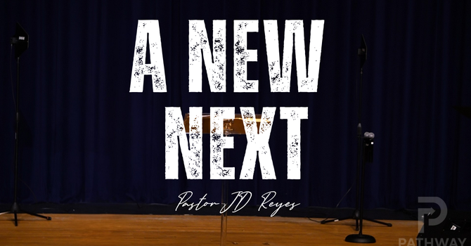 A New Next | 'New' Series | Pastor JD Reyes