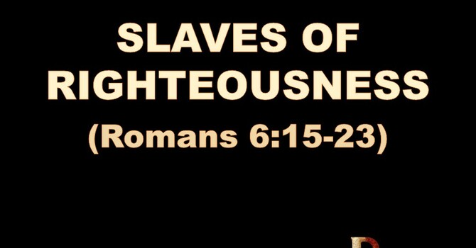 SLAVES OF RIGHTEOUSNESS
