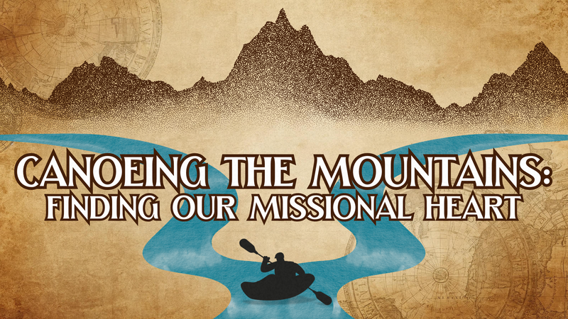 Canoeing the Mountains: Finding our Missional Heart