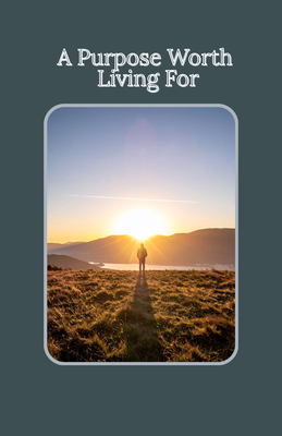 A Purpose Worth Living For