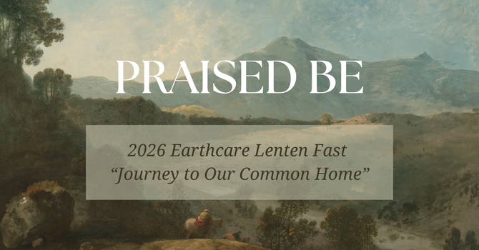 Earthcare 2026: Lenten Fast Guide