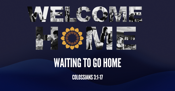 4. Welcome Home: Waiting to go Home