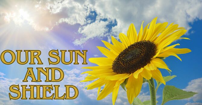 He is the Sun and the Shield