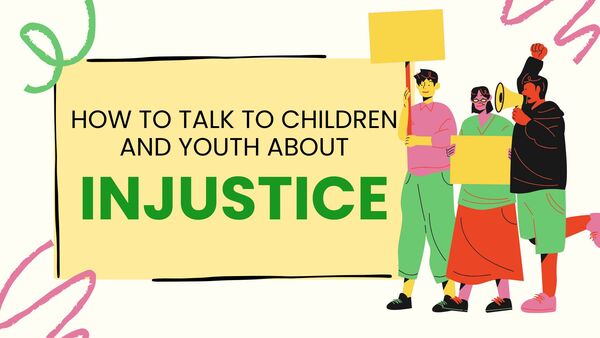 How to Talk to Children and Youth About Injustice