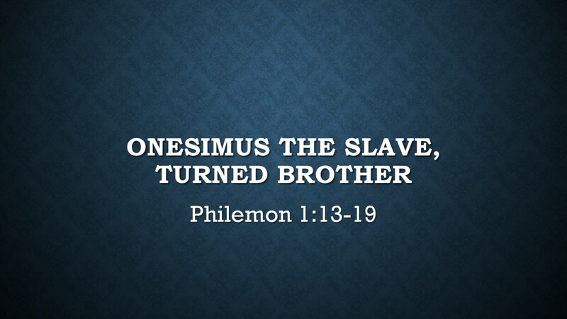 Onesimus The Slave, Turned Brother