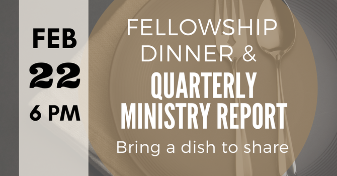 Fellowship Dinner & Quarterly Ministry Report