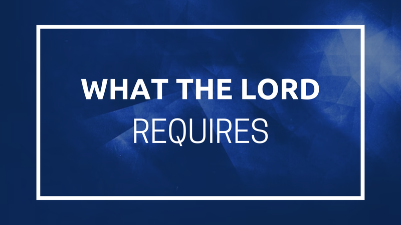 What the Lord Requires