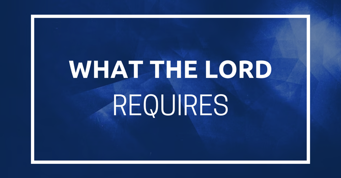 What the Lord Requires