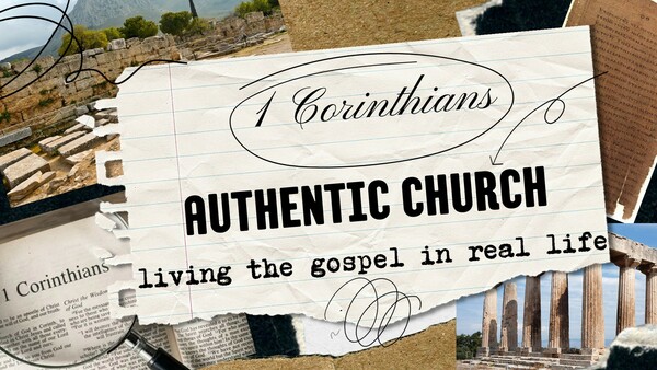 1 Corinthians: Authentic Church - Living the Gospel in Real Life