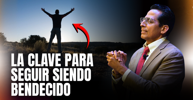 LA CLAVE PARA SEGUIR SIENDO BENDECIDO