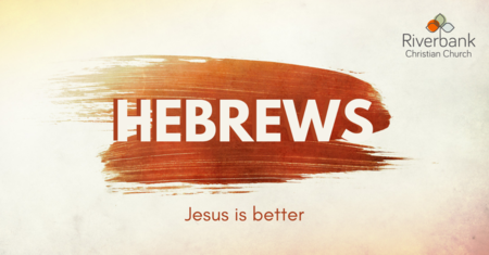 Hebrews - Jesus is Better