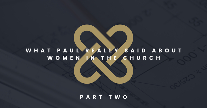 What Paul Really Said About Women in the Church [Part 2]